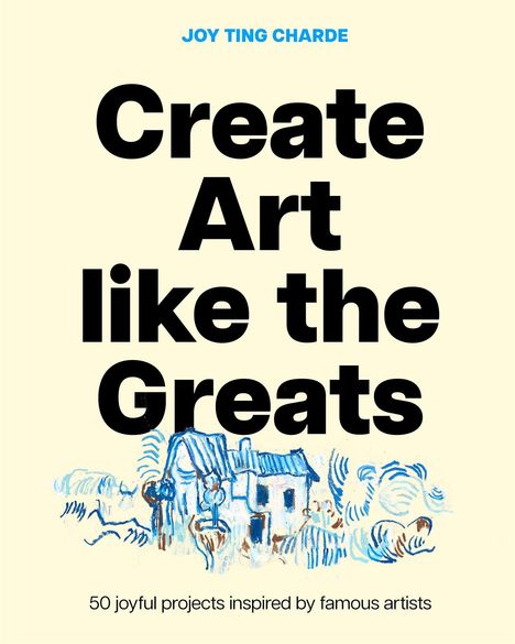 JOY TING CHARDE. Create Art like the Greats. 50 joyful projects inspired by famous artists. Skizze von Haus und Bäumen.