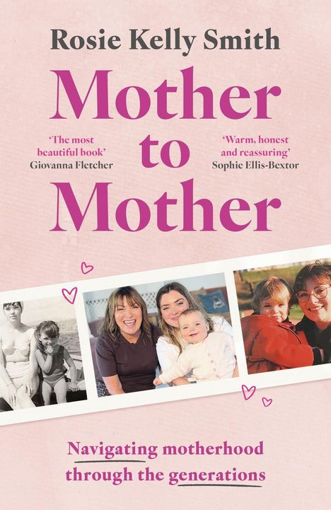 Text: „Rosie Kelly Smith, Mother to Mother“, „The most beautiful book“, „Warm, honest and reassuring“. Drei Fotos von Müttern mit Kindern.