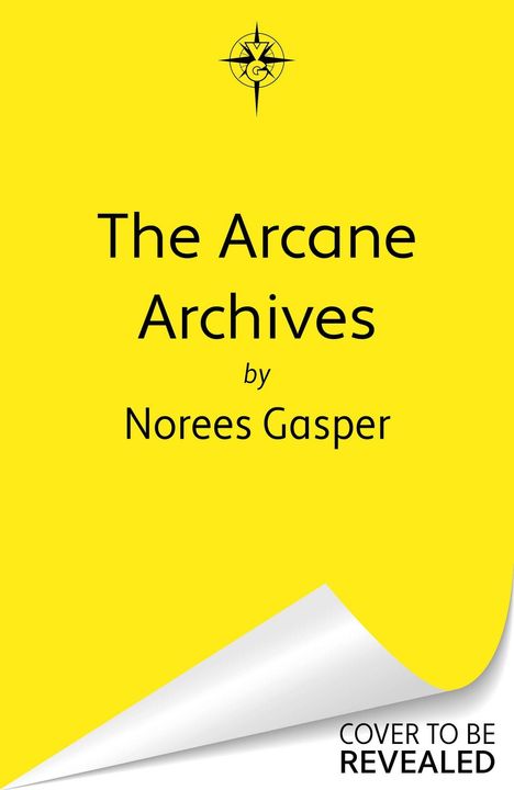 Text: "The Arcane Archives by Norees Gasper. COVER TO BE REVEALED." Gelber Hintergrund mit einem kleinen Kompass-Logo oben.