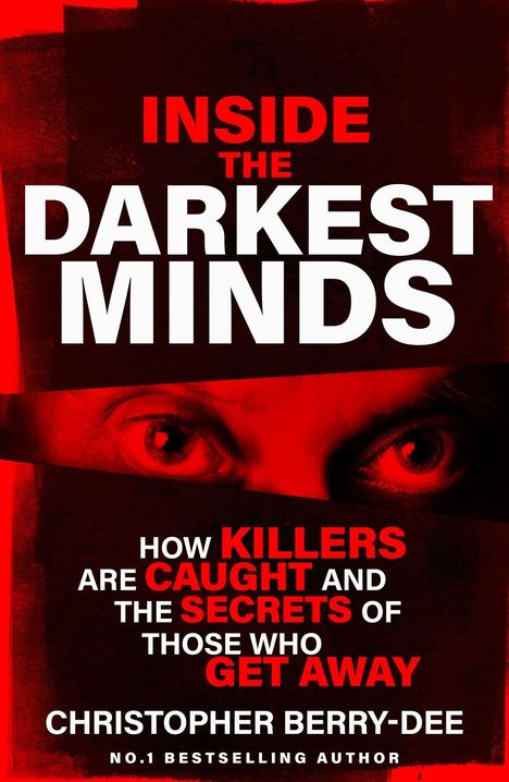 INSIDE THE DARKEST MINDS. HOW KILLERS ARE CAUGHT AND SECRETS OF THOSE WHO GET AWAY. Augen in Rot auf dunklem Hintergrund.