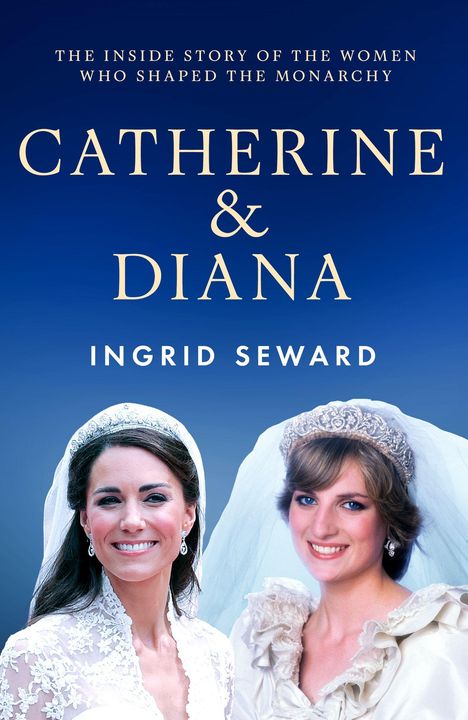 "Catherine & Diana: The Inside Story of the Women Who Shaped the Monarchy. Autor: Ingrid Seward. Zwei Frauen in Brautkleidern."
