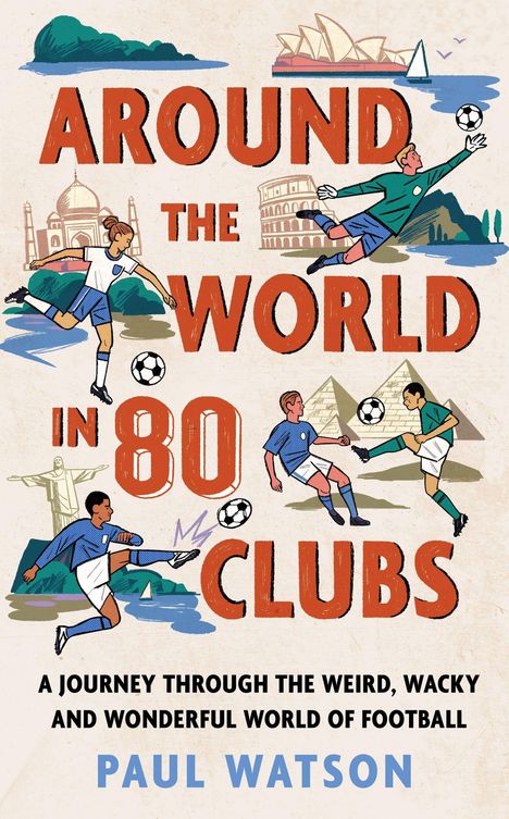 "Around the World in 80 Clubs" zeigt Fußballspieler und Wahrzeichen wie das Taj Mahal und die Pyramiden. Autor: Paul Watson.