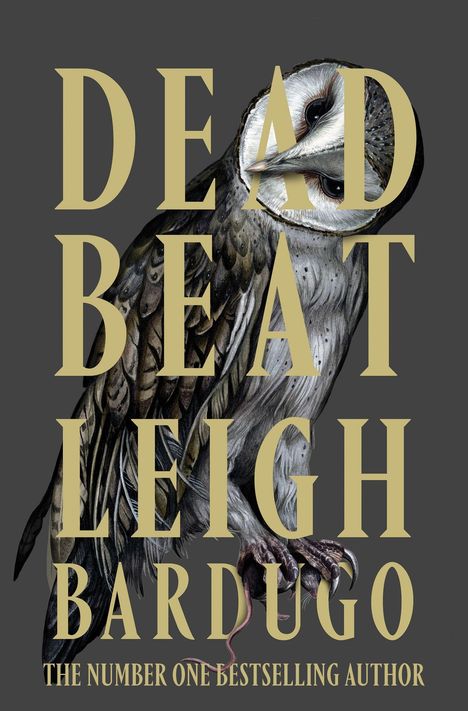 Text: "DEAD BEAT LEIGH BARDUGO THE NUMBER ONE BESTSELLING AUTHOR." Dahinter Illustration einer Eule mit Beute.