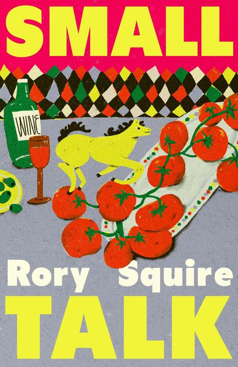 "SMALL TALK, Rory Squire" in großen, gelben Buchstaben. Illustration mit Flasche, Glas, Pferd und Tomaten auf kariertem Hintergrund.