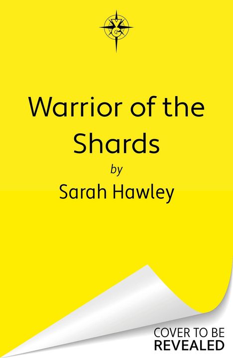 "Warrior of the Shards" von Sarah Hawley. Gelber Hintergrund, schwarze Schrift, Eckenmotiv und Text "COVER TO BE REVEALED".