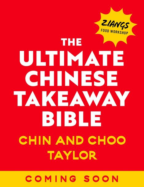 „The Ultimate Chinese Takeaway Bible“ von Chin and Choo Taylor, „Coming Soon“. Oben ein Logo mit „Ziangs Food Workshop“.