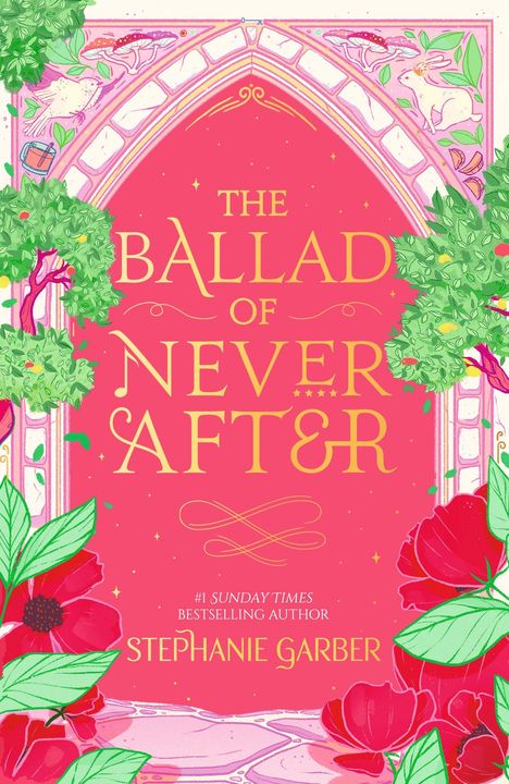 "The Ballad of Never After. #1 Sunday Times Bestselling Author Stephanie Garber. Rotes Cover, florale Verzierungen."