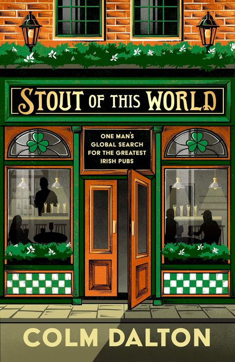 Ein Pub-Illustration mit Texten: "Stout of This World", "One Man’s Global Search for the Greatest Irish Pubs", "Colm Dalton".