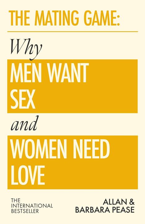 "The Mating Game: Why Men Want Sex and Women Need Love" Allan & Barbara Pease. Gelber Hintergrund, weiße Schrift.