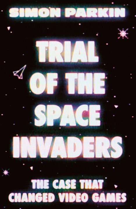 Text: "TRIAL OF THE SPACE INVADERS", "THE CASE THAT CHANGED VIDEO GAMES". Dunkler Hintergrund mit Sternenmotiven.