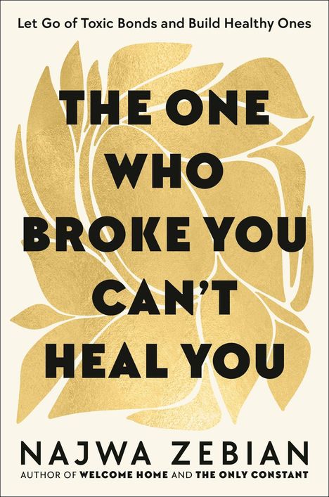 "The One Who Broke You Can't Heal You" steht zentral auf goldenem Muster, darunter "Najwa Zebian". Oben: "Let Go of Toxic Bonds...".