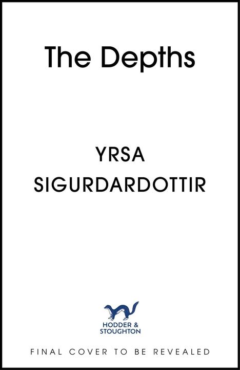 "The Depths" und "Yrsa Sigurdardottir" stehen mittig. Unten: "Final cover to be revealed." Darunter ein Logo mit einem Tier.