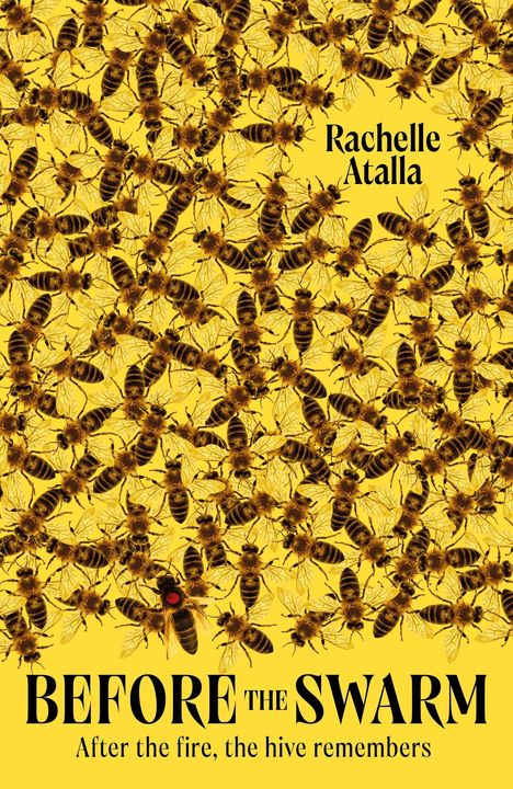 "Rachelle Atalla - BEFORE THE SWARM - After the fire, the hive remembers." Auf gelbem Hintergrund viele Bienen verteilt.
