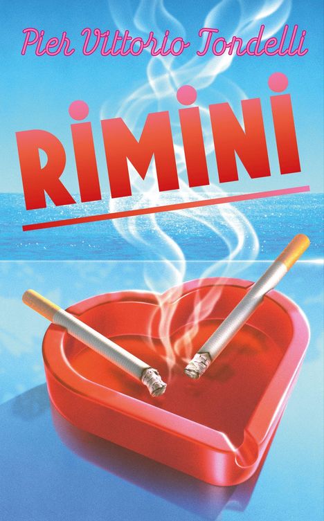 „Pier Vittorio Tondelli, RIMINI“ in Großbuchstaben. Zwei Zigaretten in rotem Herz-Aschenbecher, blauer Himmel, Meer im Hintergrund.