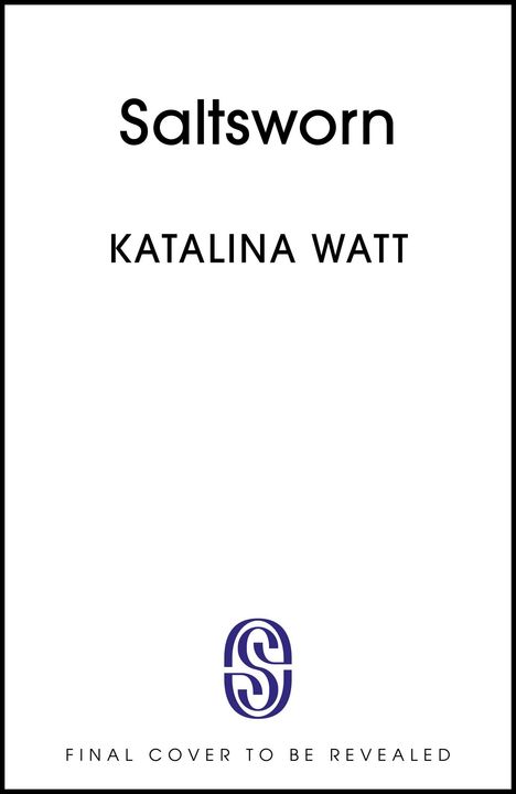 "Saltsworn", Katalina Watt. "Final cover to be revealed". Logo mit stilisierten Buchstaben.