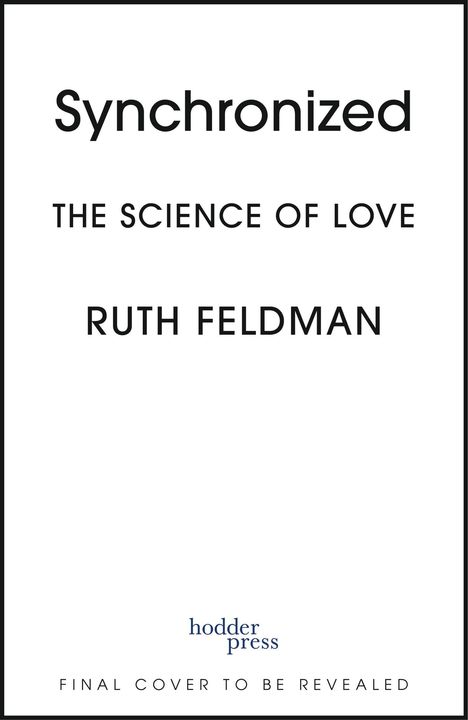 „Synchronized: The Science of Love“ von Ruth Feldman. Logo: hodder press. Hinweis: Final Cover to Be Revealed.