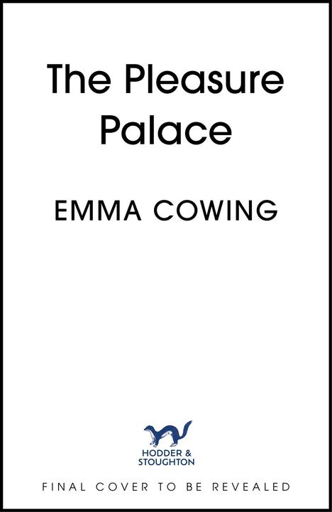 "The Pleasure Palace", EMMA COWING, HODDER & STOUGHTON Logo unten. Hinweise: "FINAL COVER TO BE REVEALED".