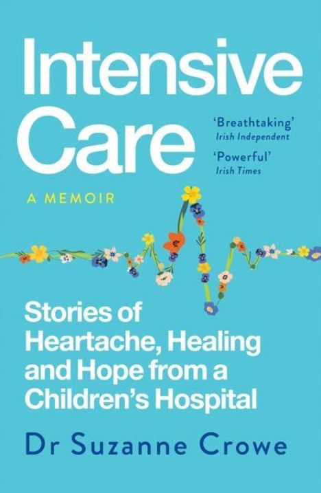 „Intensive Care: A Memoir“ von Dr. Suzanne Crowe. Geschichten von Herzschmerz, Heilung und Hoffnung aus einem Kinderkrankenhaus.