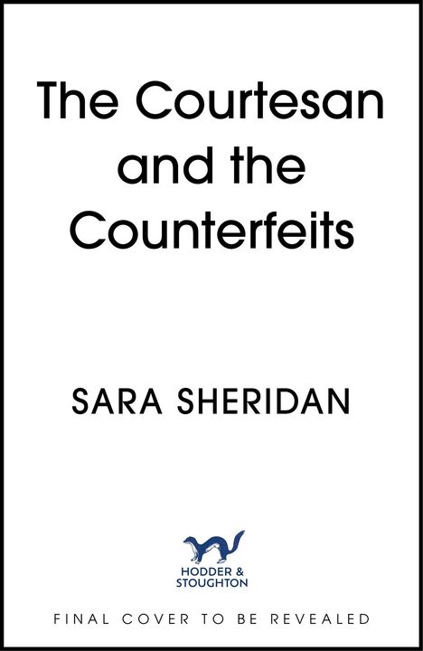 "The Courtesan and the Counterfeits" von Sara Sheridan. Logo von "Hodder & Stoughton". Text: "Final cover to be revealed".