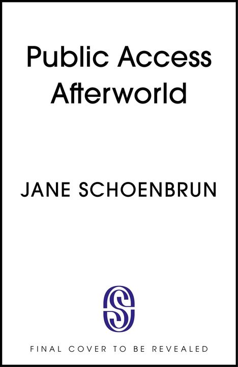 Text: "Public Access Afterworld", "Jane Schoenbrun", "Final cover to be revealed". Unten ein schlichtes Logo mit Buchstaben.