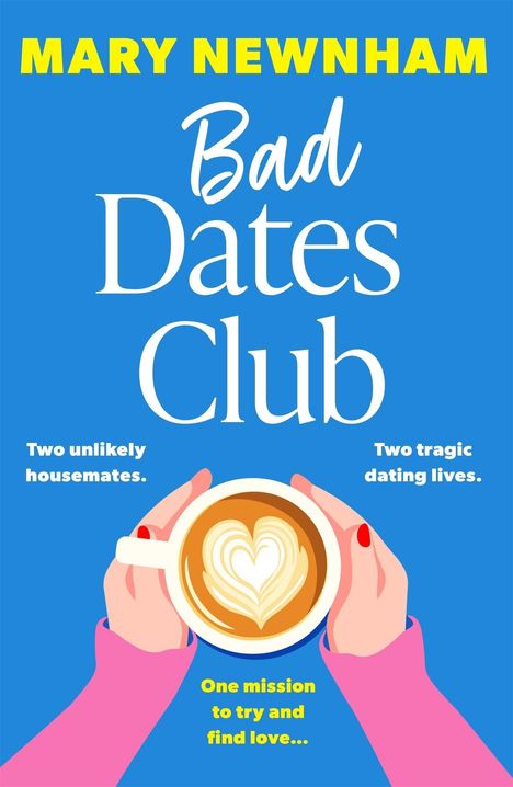 Titel: "Bad Dates Club" von Mary Newnham. Hände halten eine Tasse Kaffee mit Herz-Latte-Art.