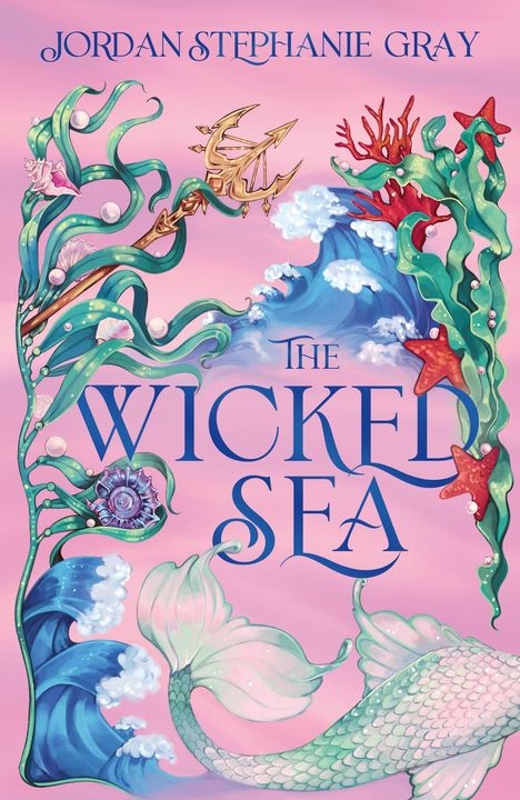"Jordan Stephanie Gray. The Wicked Sea." Illustration von Wellen, Seesternen, Algen und einem Meerjungfrauen-Schwanz.