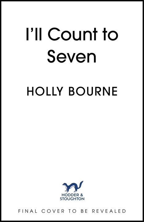 Text: "I'll Count to Seven" von Holly Bourne. Logo von Hodder & Stoughton. Hinweis: "Final cover to be revealed". Weißer Hintergrund.