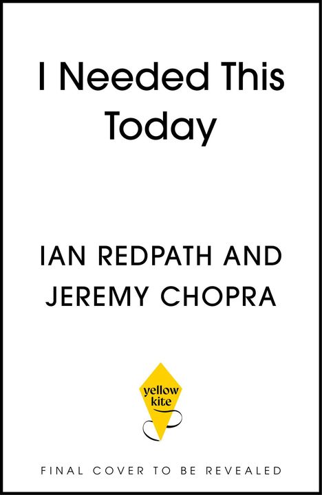 "I Needed This Today", Autoren: Ian Redpath und Jeremy Chopra. Logo: Gelber Drachen mit Schrift "yellow kite".