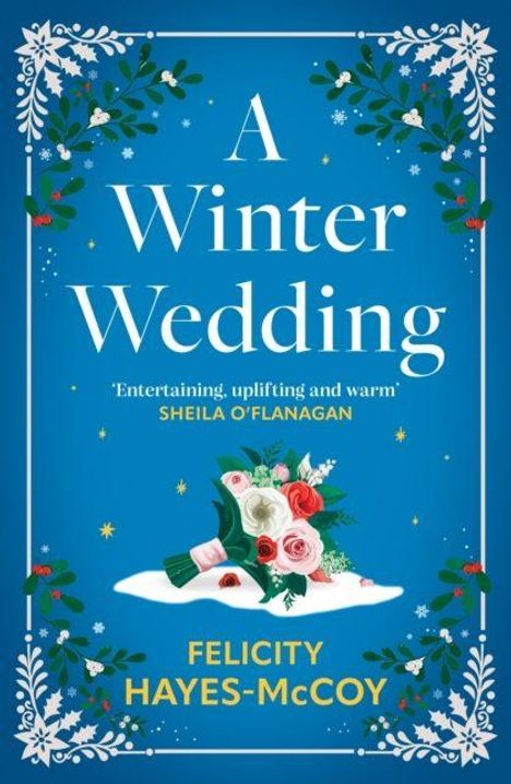 "A Winter Wedding" von Felicity Hayes-McCoy, Zitat: 'Entertaining, uplifting and warm'. Ein Blumenstrauß auf blauem Hintergrund.