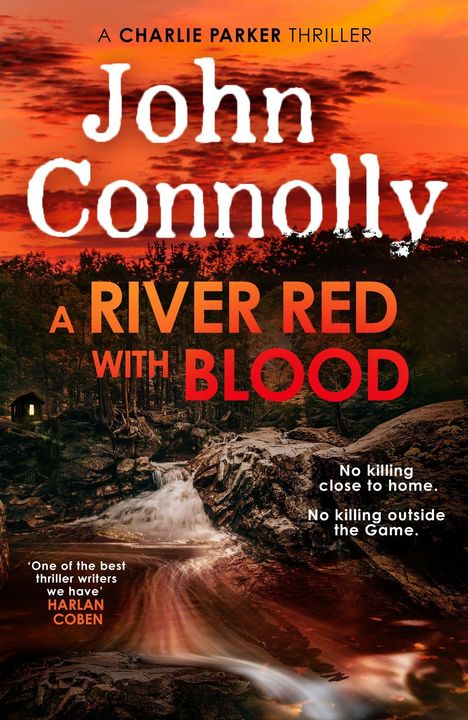 Text: "A Charlie Parker Thriller. John Connolly. A River Red With Blood. No killing close to home. No killing outside the Game." Abdruck eines roten Himmels über einem Wald und Fluss.