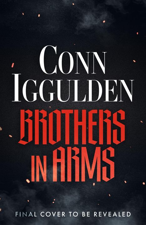 „Conn Iggulden“, „Brothers in Arms“, „Final Cover to Be Revealed“. Dunkler Hintergrund mit Rauch und Funken.