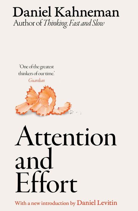„Daniel Kahneman, Author of Thinking, Fast and Slow“, „Attention and Effort“, Stiftspitzenspäne, Zitat vom Guardian.