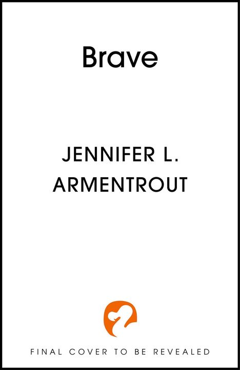 "Brave" steht oben, darunter "JENNIFER L. ARMENTROUT". Unten ein orange-weißes Logo, Text "FINAL COVER TO BE REVEALED".