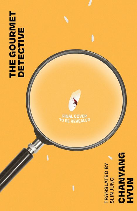 "THE GOURMET DETECTIVE", "FINAL COVER TO BE REVEALED", "TRANSLATED BY SLIN JUNG", "CHANYANG HYUN". Lupe auf orange.