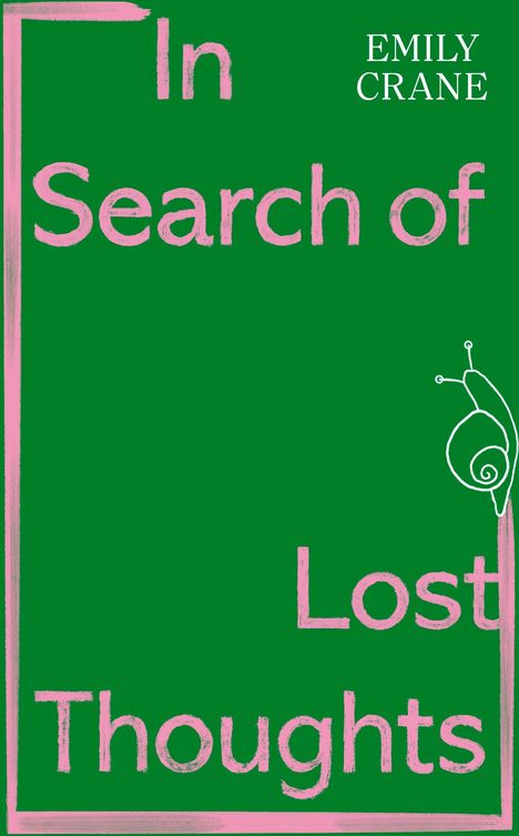 Text: "In Search of Lost Thoughts", "Emily Crane". Grüner Hintergrund mit rosa Rand und Schnecken-Illustration.