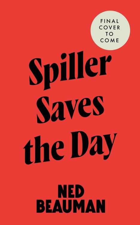 Text: "Spiller Saves the Day", "NED BEAUMAN", "FINAL COVER TO COME". Roter Hintergrund, schlichte Darstellung.