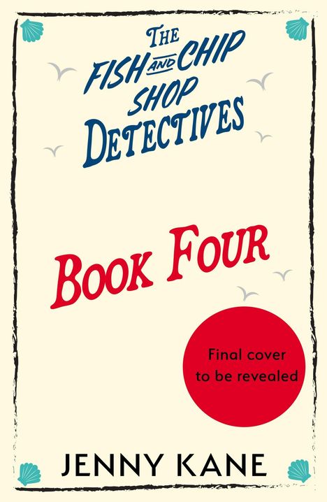 "The Fish and Chip Shop Detectives: Book Four" in eleganter Schrift. Unten steht "Jenny Kane". Roter Kreis: "Final cover to be revealed".