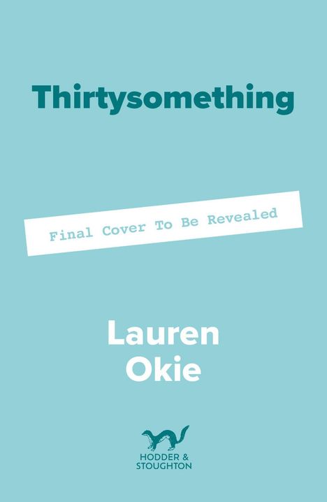 "Final Cover To Be Revealed", "Thirtysomething", "Lauren Okie", Logo: Hodder & Stoughton mit Tierabbildung.