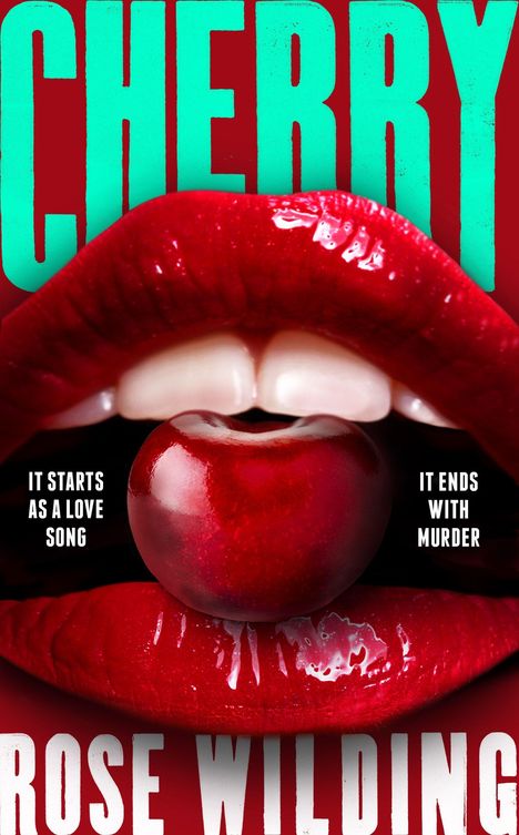 Der Text lautet: "CHERRY" oben, "It starts as a love song" links, "It ends with murder" rechts, "ROSE WILDING" unten. Ein Kirschmotiv mit roten Lippen.