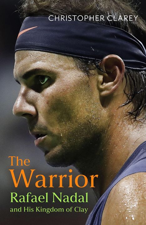 Text: "CHRISTOPHER CLAREY", "The Warrior", "Rafael Nadal and His Kingdom of Clay". Seitliches Profil eines verschwitzten Sportlers.