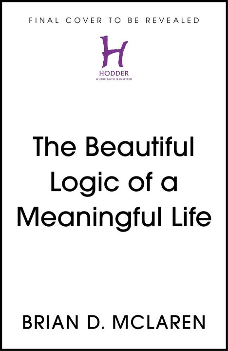 Text: "The Beautiful Logic of a Meaningful Life" von Brian D. McLaren. Oben steht "Final cover to be revealed". Ein lila Logo.