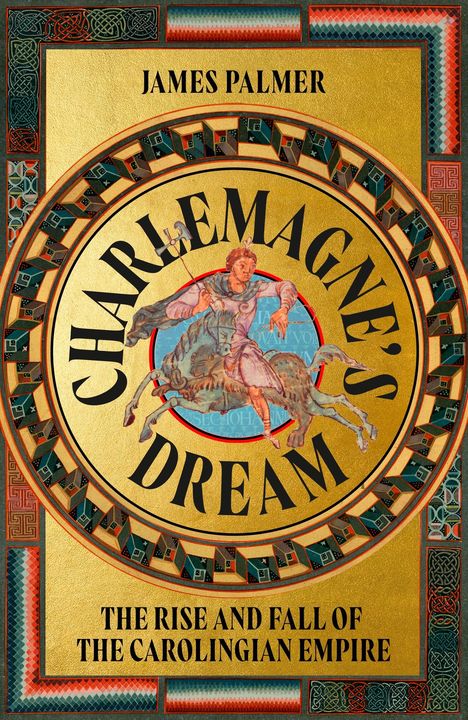 Text: "James Palmer, Charlemagne's Dream, The Rise and Fall of the Carolingian Empire." Illustration: Goldener Hintergrund, mittelalterliches Design.