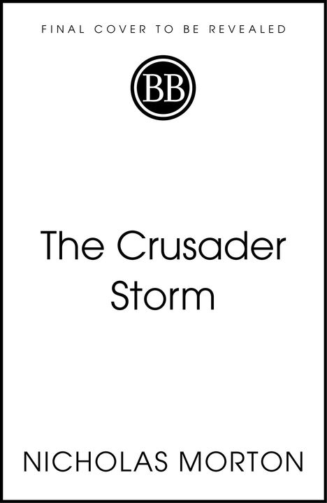 Text: "FINAL COVER TO BE REVEALED", "The Crusader Storm", "NICHOLAS MORTON". Mittig ein rundes "BB"-Logo.