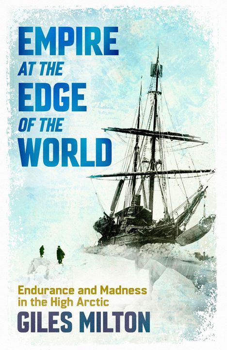 "EMPIRE AT THE EDGE OF THE WORLD" in Blau. Unten Boot im Eis mit zwei Menschen. Autor: Giles Milton.