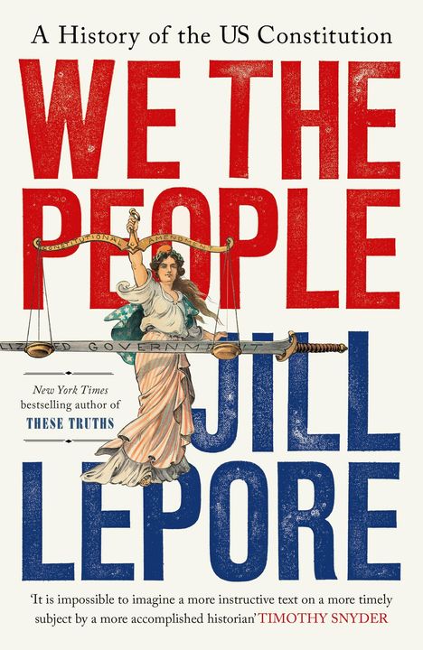 "WE THE PEOPLE", "JILL LEPORE". Eine Frau in antiker Kleidung hält eine Waage und ein Schwert.