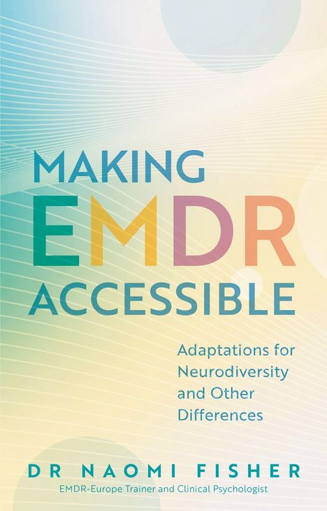 "Making EMDR Accessible: Adaptations for Neurodiversity and Other Differences" von Dr. Naomi Fisher, EMDR-Europa-Trainer.