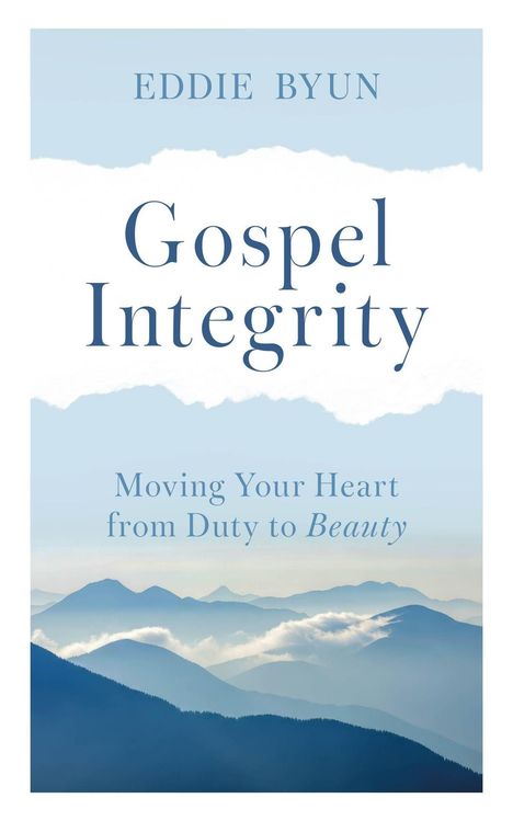 Titel "Gospel Integrity". Untertitel: "Moving Your Heart from Duty to Beauty". Hintergrund: Berge in Nebel.