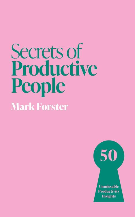 Text: "Secrets of Productive People", "Mark Forster", "50 Unmissable Productivity Insights". Rosa Hintergrund, grünes Schlüsselloch.