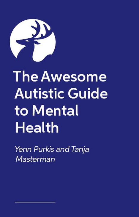 „The Awesome Autistic Guide to Mental Health“ von Yenn Purkis und Tanja Masterman. Oben links ein Hirschkopf-Logo.