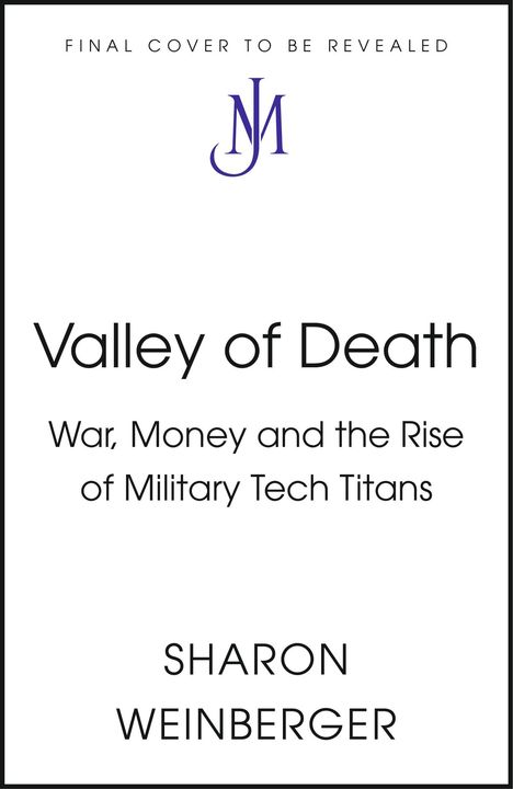 Titel: Valley of Death. Untertitel: War, Money and the Rise of Military Tech Titans. Autor: Sharon Weinberger. Oben: Logo.